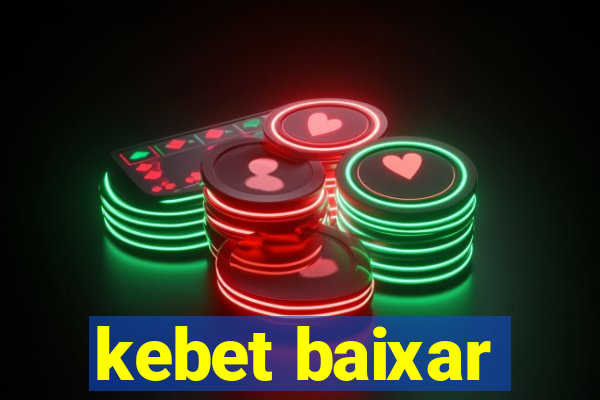 kebet baixar